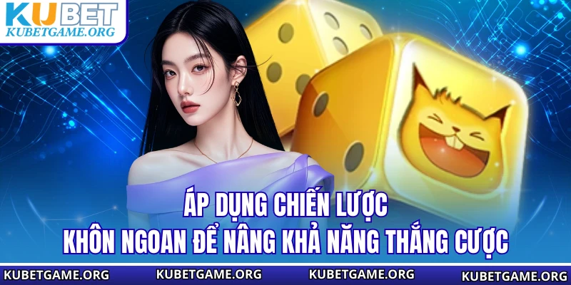 Áp dụng chiến lược khôn ngoan để nâng khả năng thắng cược