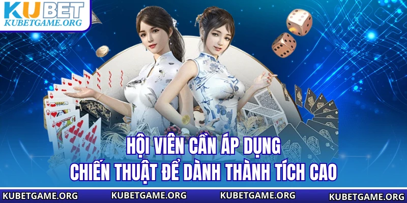 Hội viên cần áp dụng chiến thuật để dành thành tích cao