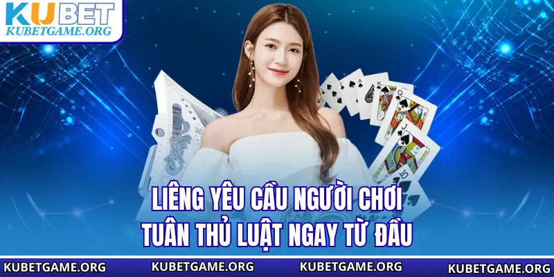 Liêng yêu cầu người chơi tuân thủ luật ngay từ đầu